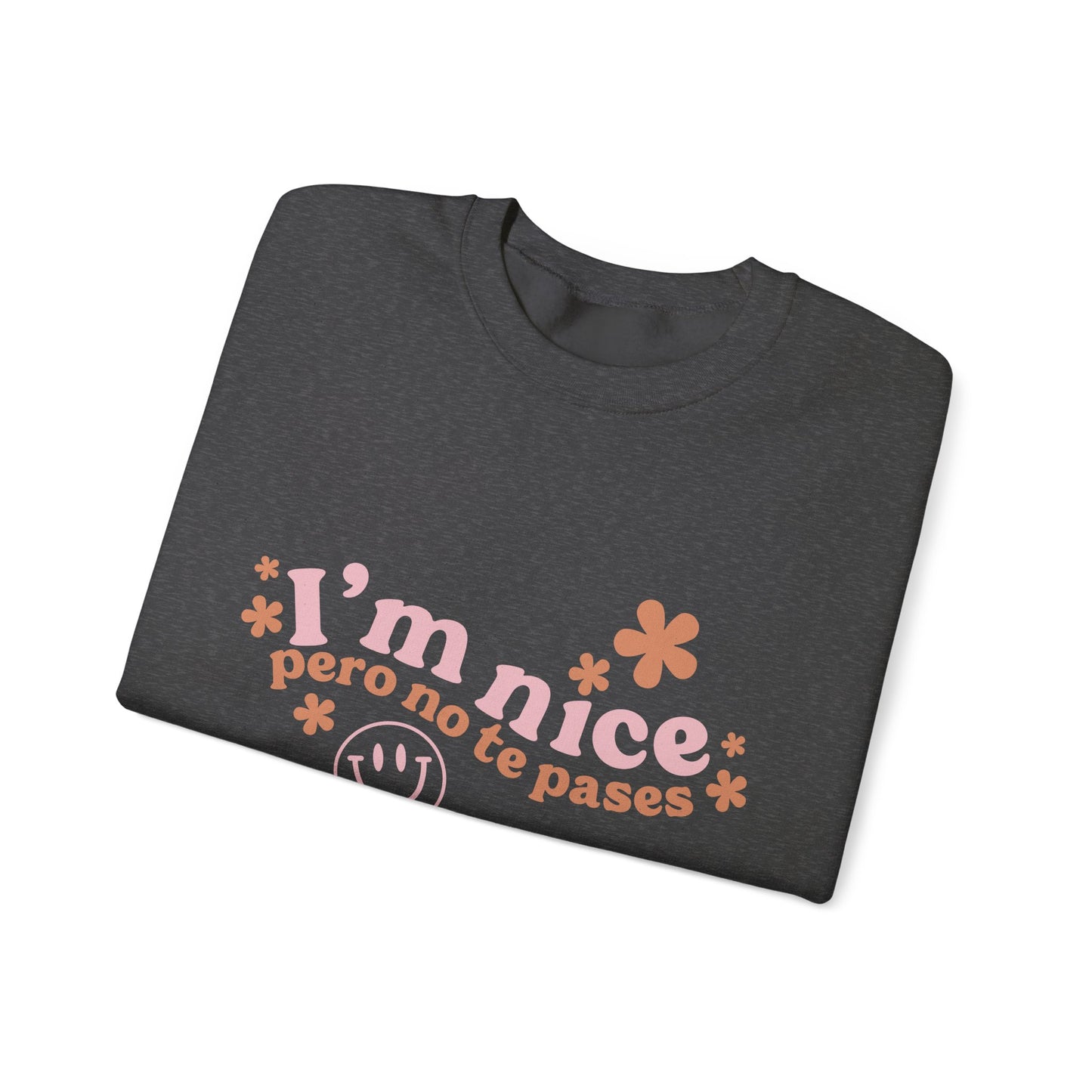 I’m nice pero no te pases, crewneck sweatshirt